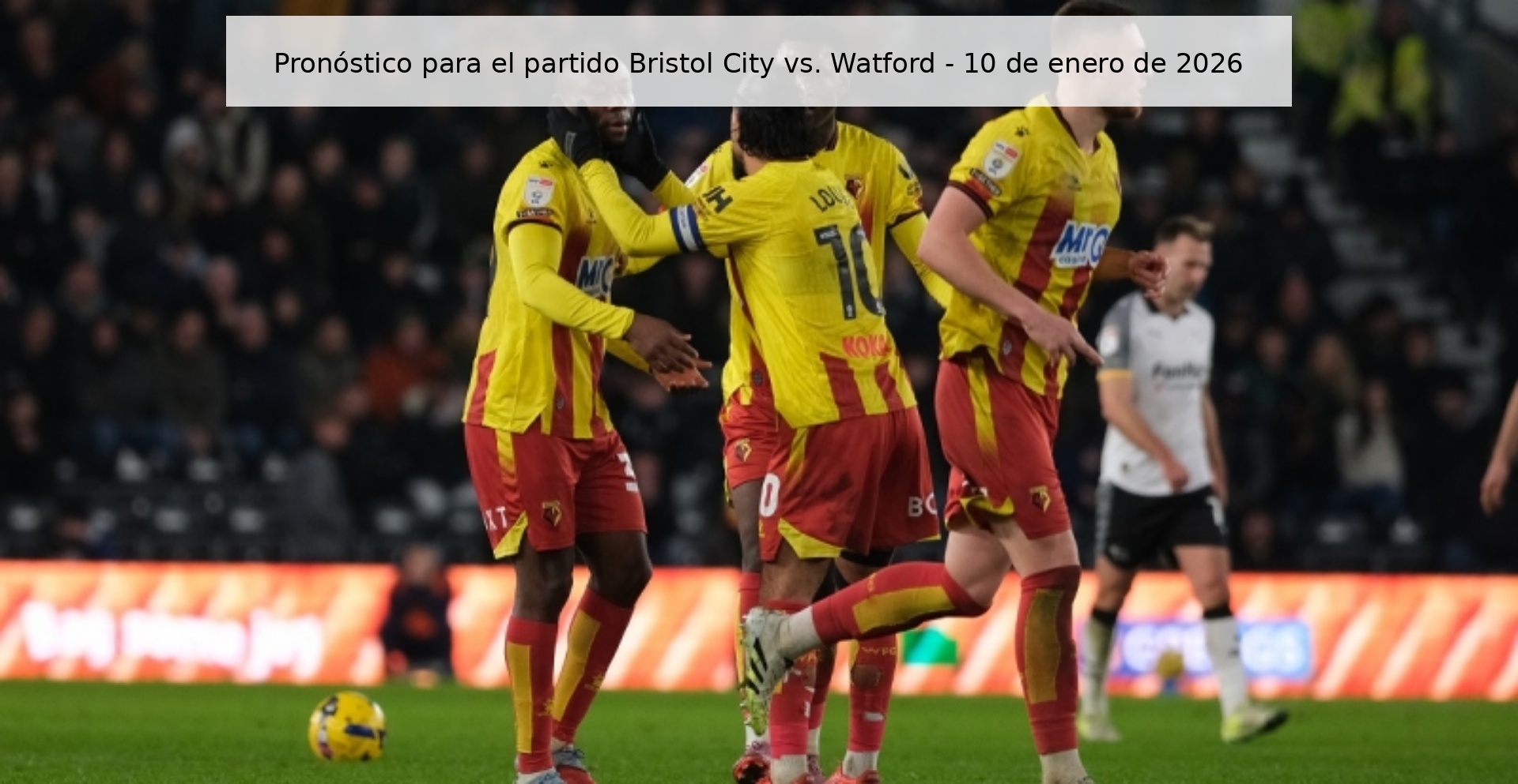 Pronóstico para el partido Bristol City vs. Watford – 10 de enero de 2026