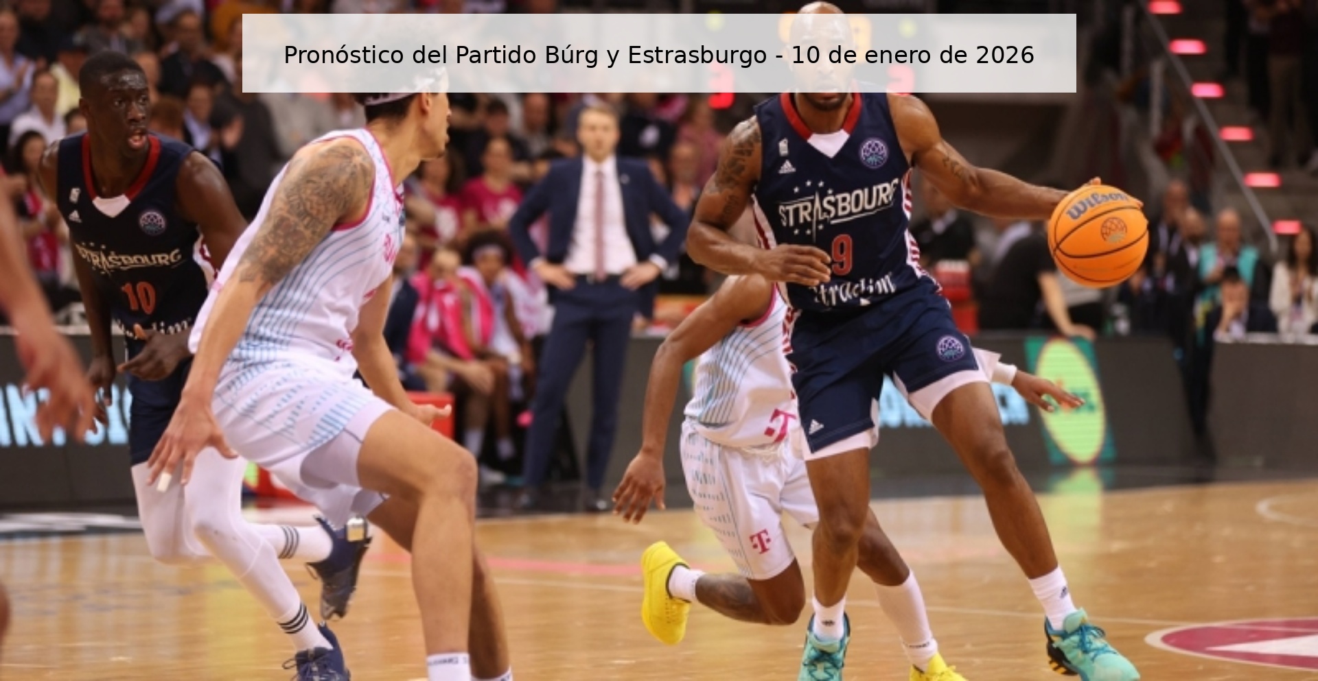 Pronóstico del Partido Búrg y Estrasburgo – 10 de enero de 2026
