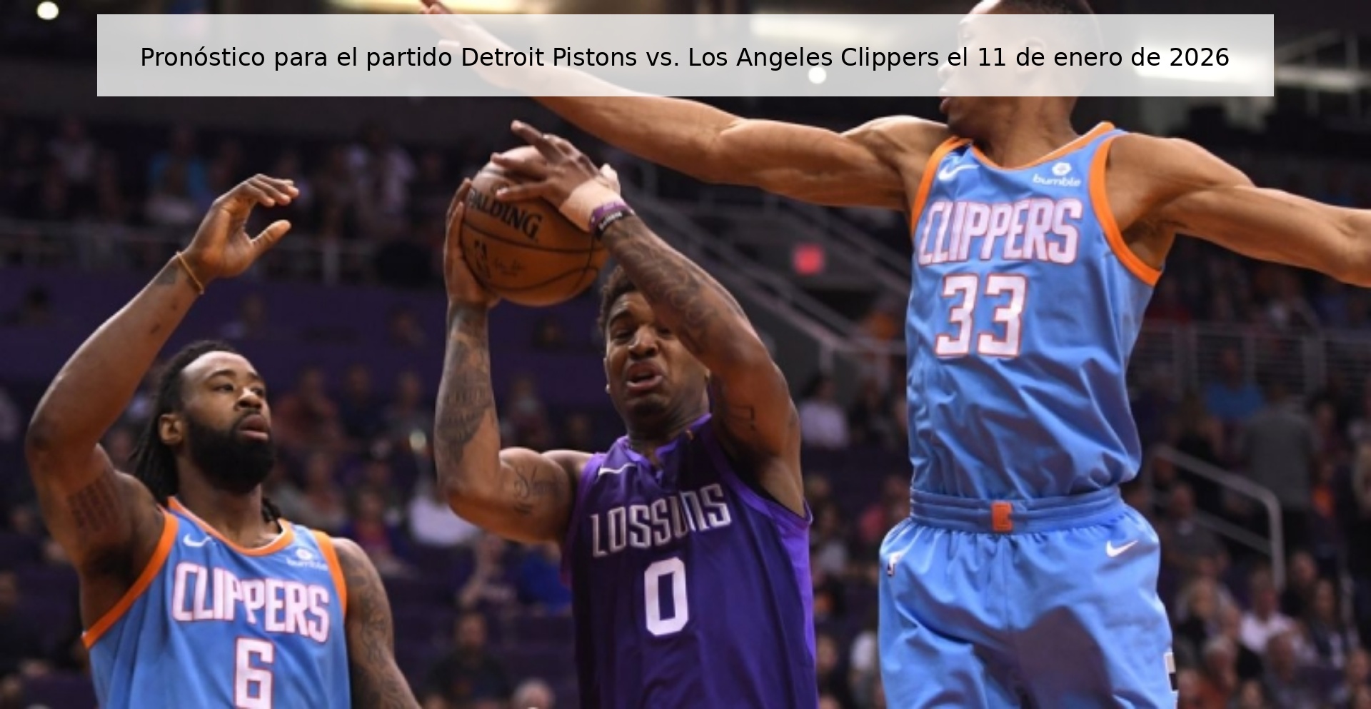 Pronóstico para el partido Detroit Pistons vs. Los Angeles Clippers el 11 de enero de 2026
