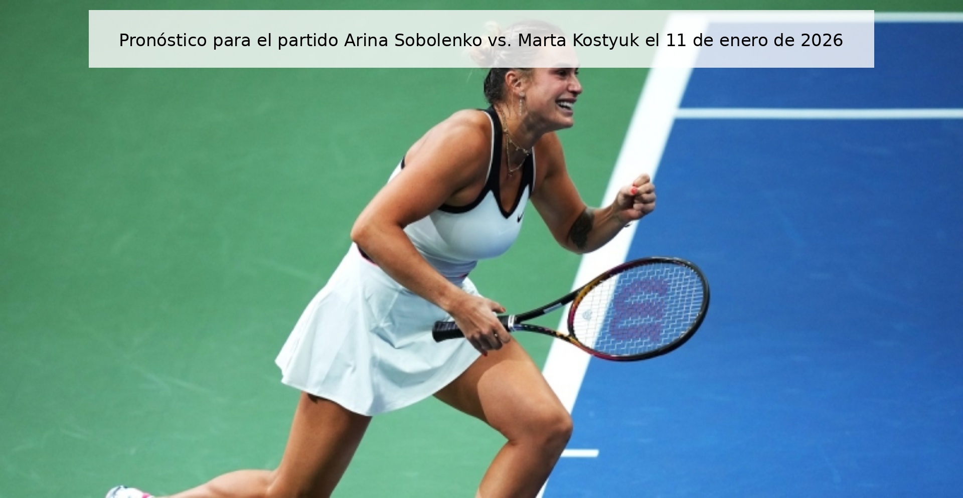 Pronóstico para el partido Arina Sobolenko vs. Marta Kostyuk el 11 de enero de 2026