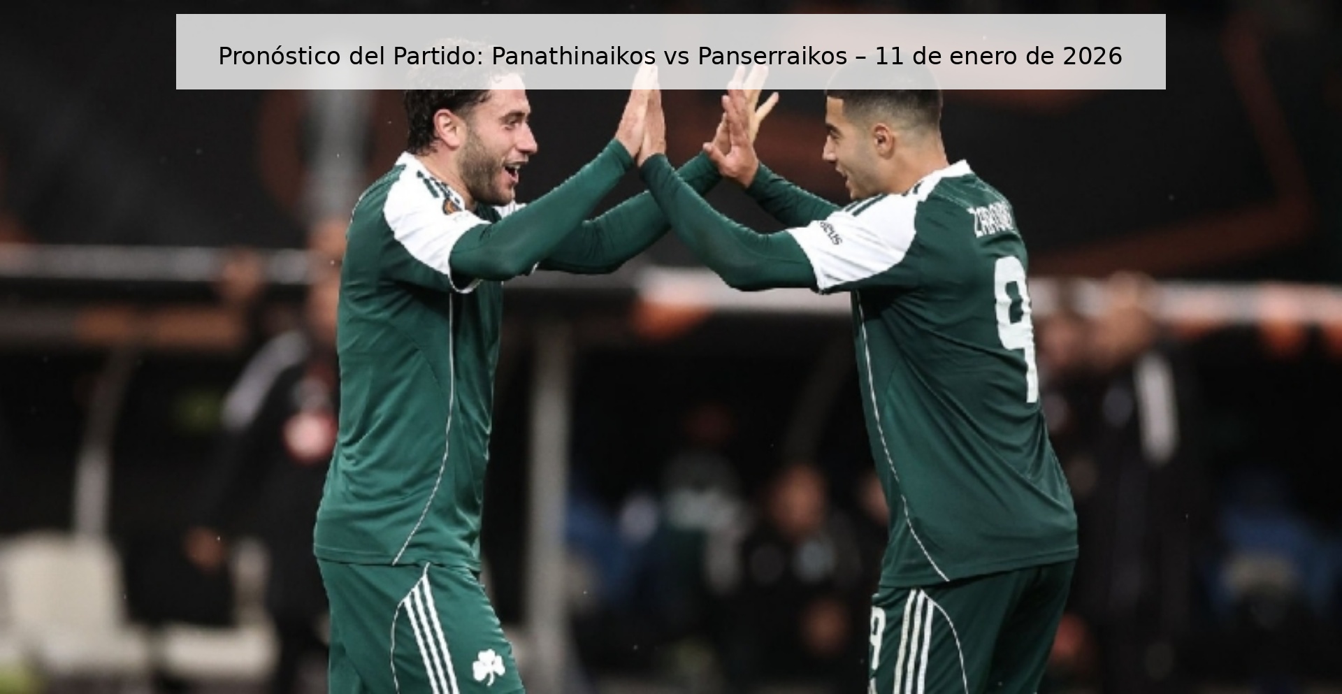 Pronóstico del Partido: Panathinaikos vs Panserraikos – 11 de enero de 2026