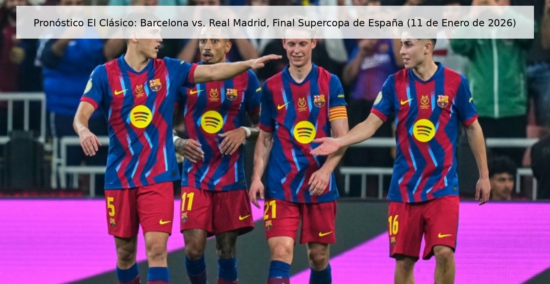Pronóstico El Clásico: Barcelona vs. Real Madrid, Final Supercopa de España (11 de Enero de 2026)