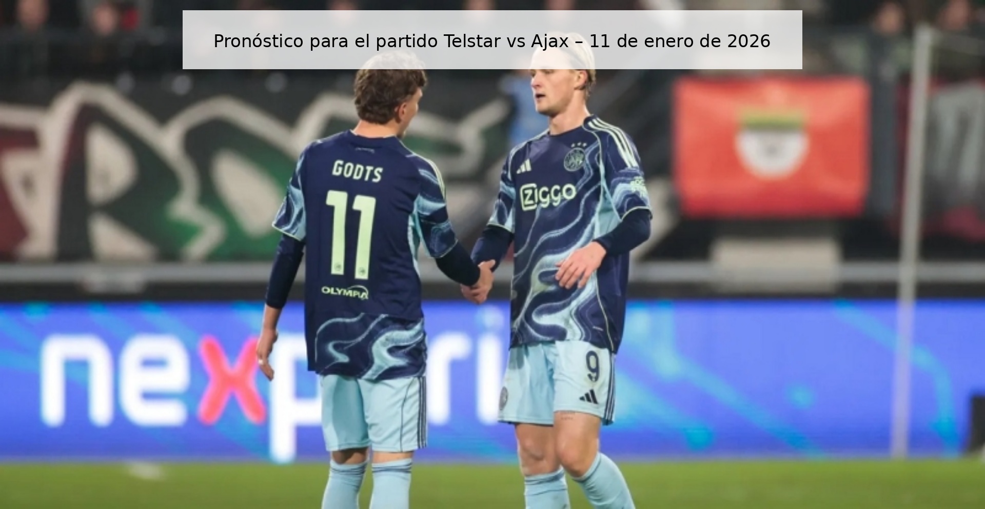 Pronóstico para el partido Telstar vs Ajax – 11 de enero de 2026