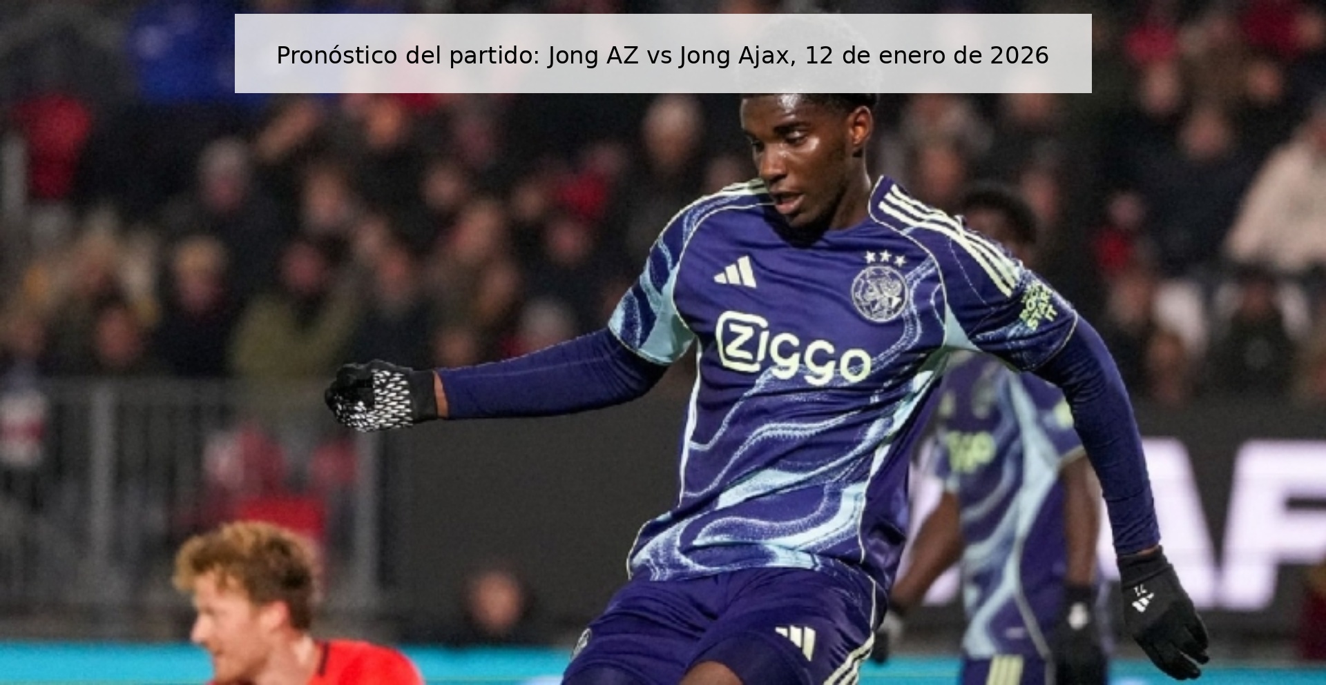 Pronóstico del partido: Jong AZ vs Jong Ajax, 12 de enero de 2026