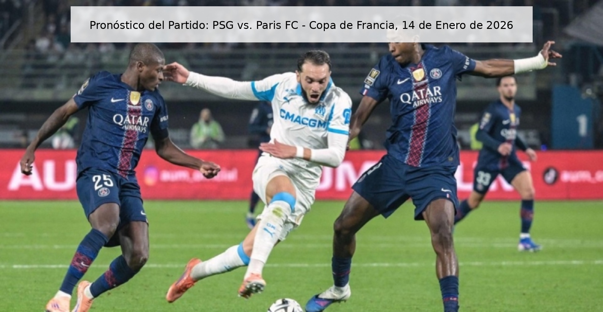 Pronóstico del Partido: PSG vs. Paris FC – Copa de Francia, 14 de Enero de 2026