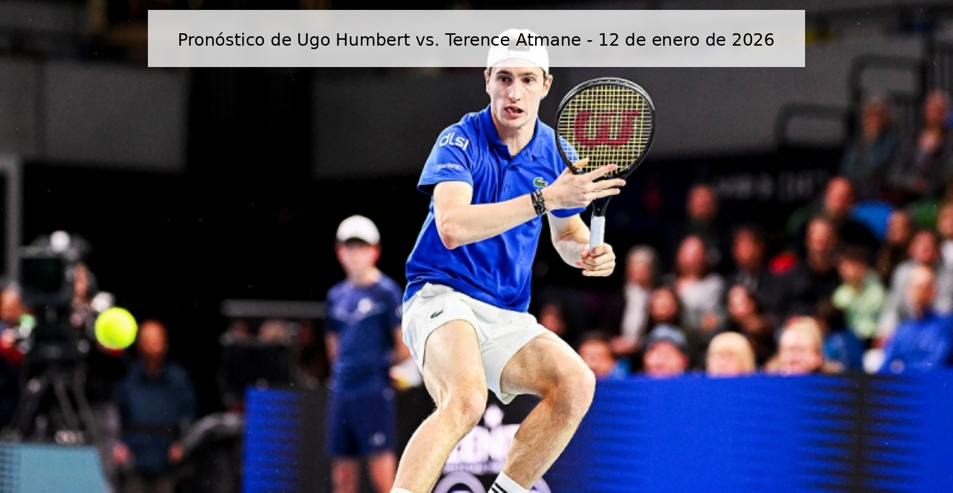 Pronóstico de Ugo Humbert vs. Terence Atmane – 12 de enero de 2026