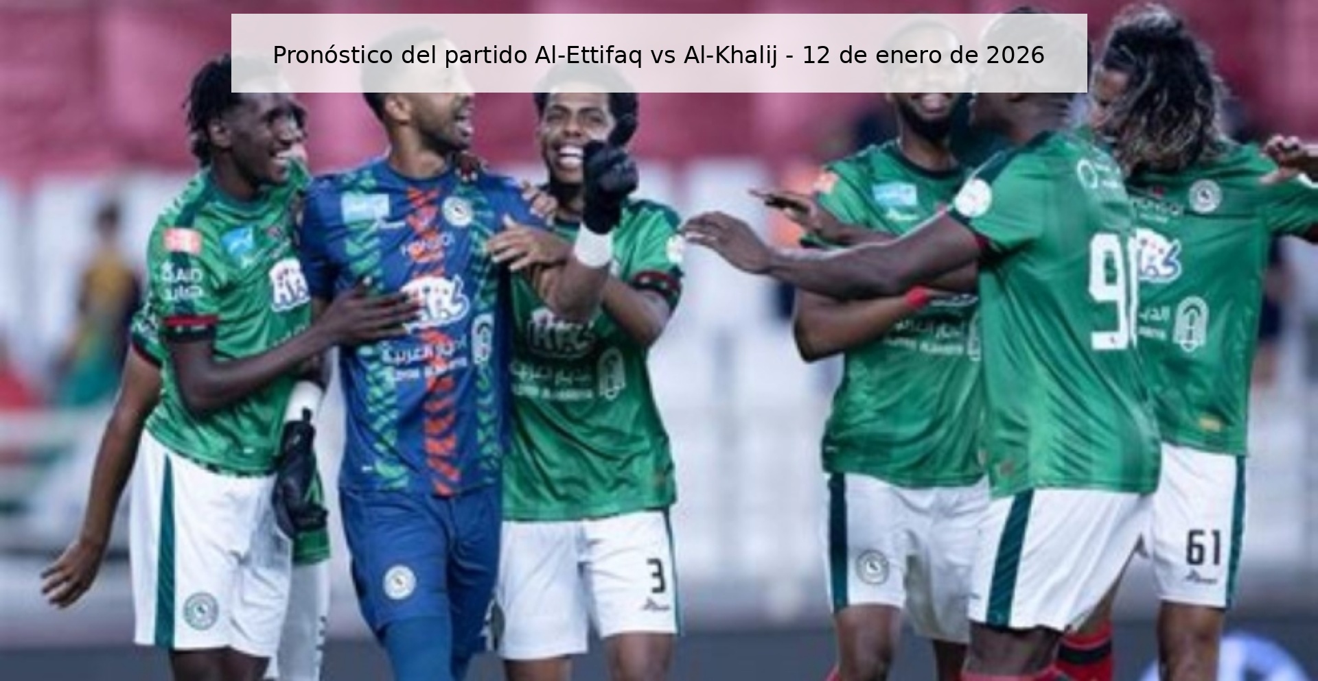 Pronóstico del partido Al-Ettifaq vs Al-Khalij – 12 de enero de 2026