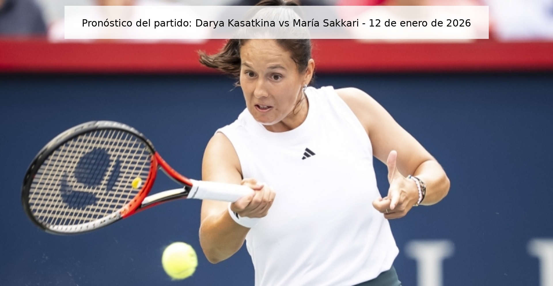 Pronóstico del partido: Darya Kasatkina vs María Sakkari – 12 de enero de 2026