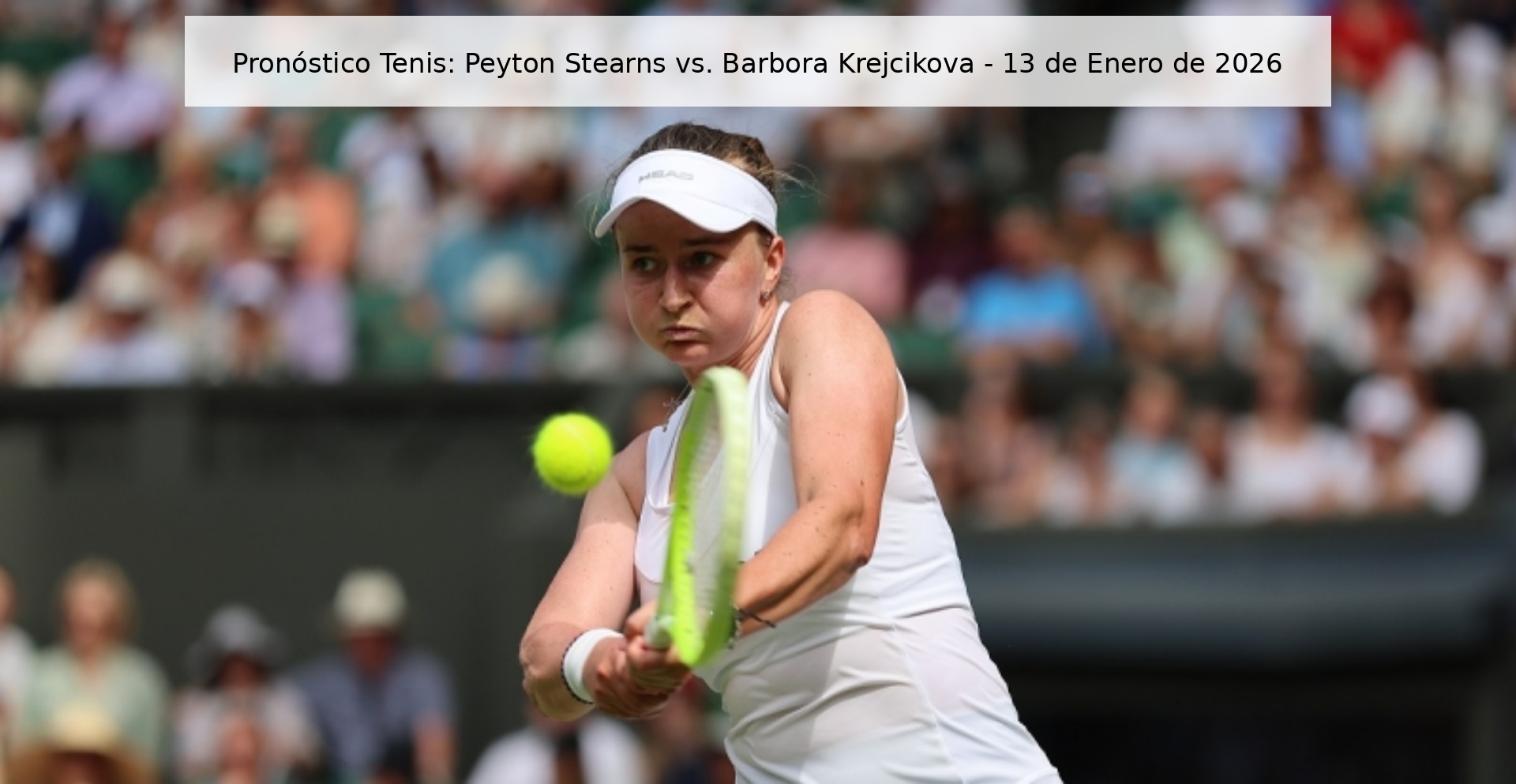 Pronóstico Tenis: Peyton Stearns vs. Barbora Krejcikova – 13 de Enero de 2026
