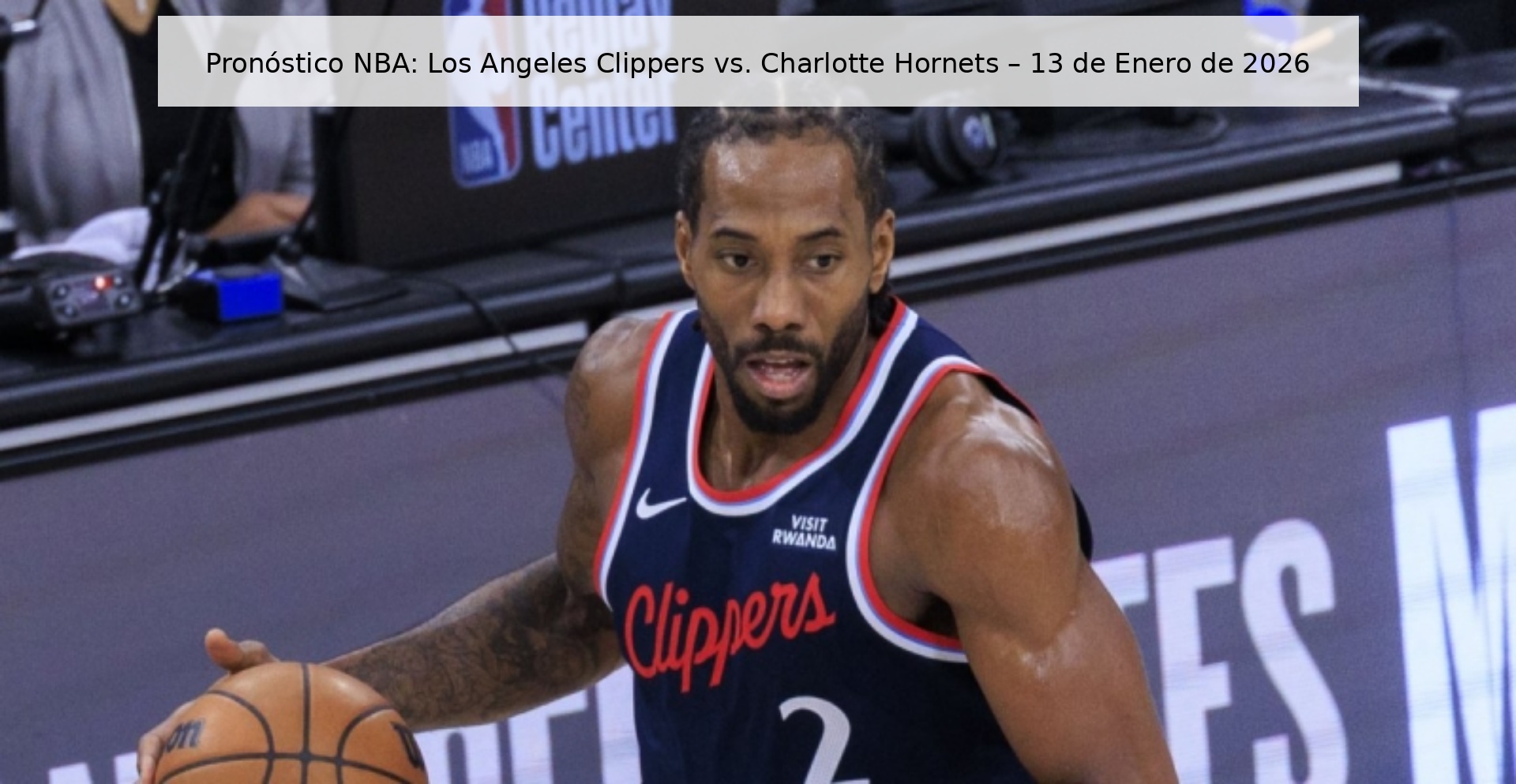 Pronóstico NBA: Los Angeles Clippers vs. Charlotte Hornets – 13 de Enero de 2026