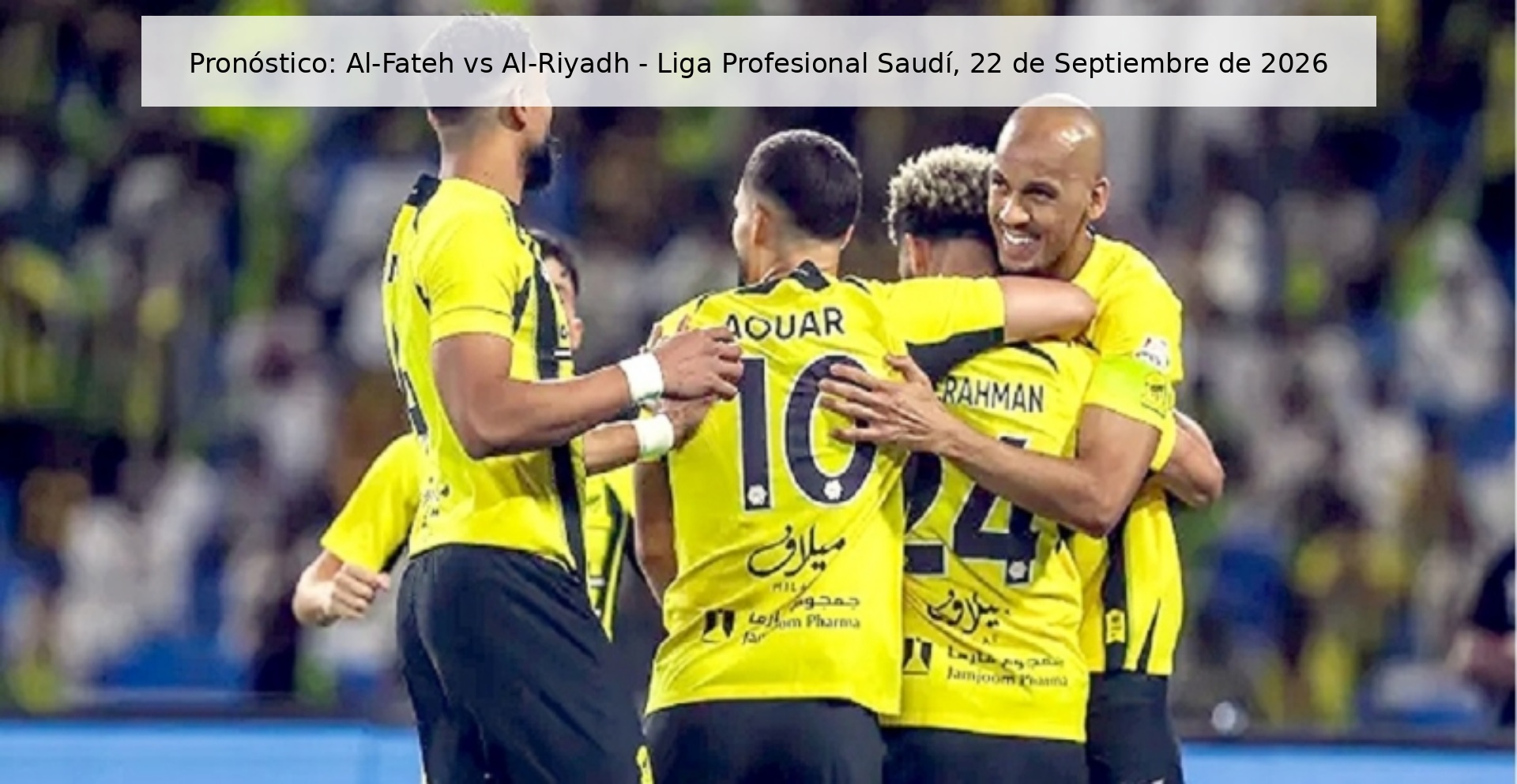Pronóstico: Al-Fateh vs Al-Riyadh – Liga Profesional Saudí, 22 de Septiembre de 2026