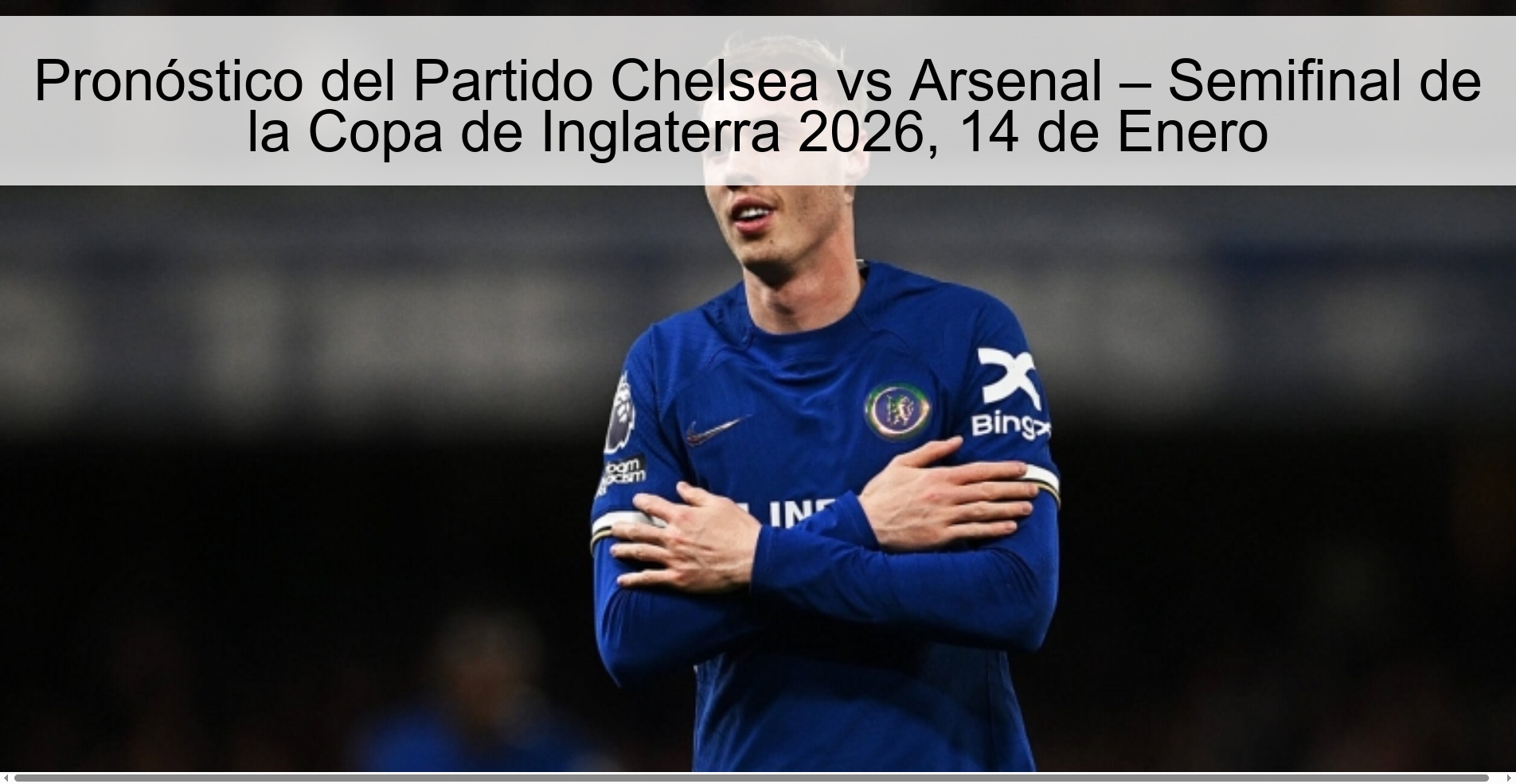 Pronóstico del Partido Chelsea vs Arsenal – Semifinal de la Copa de Inglaterra 2026, 14 de Enero