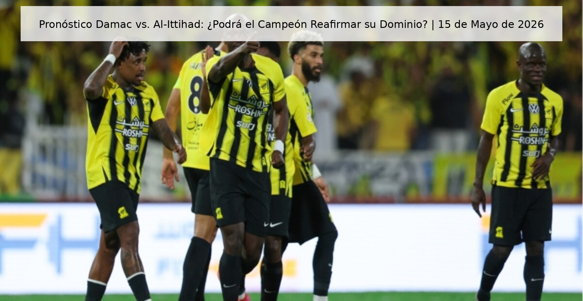 Pronóstico Damac vs. Al-Ittihad: ¿Podrá el Campeón Reafirmar su Dominio? | 15 de Mayo de 2026