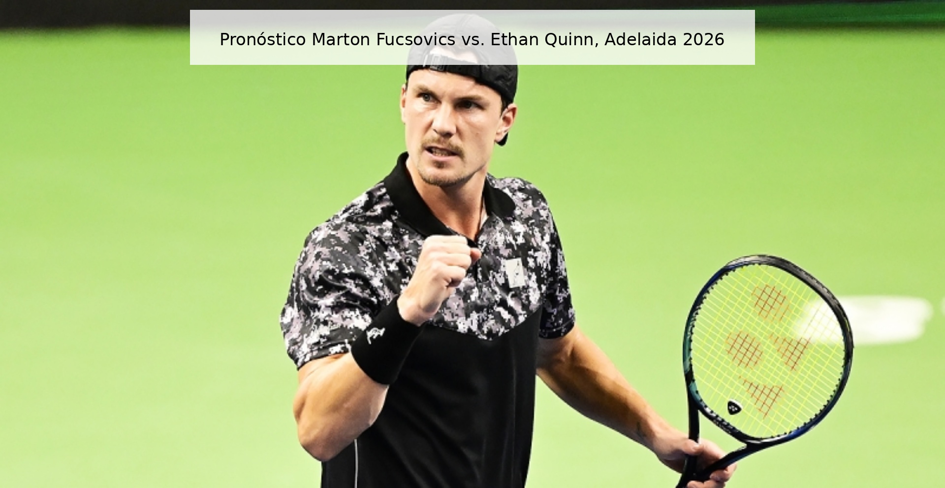 Pronóstico Marton Fucsovics vs. Ethan Quinn, Adelaida 2026
