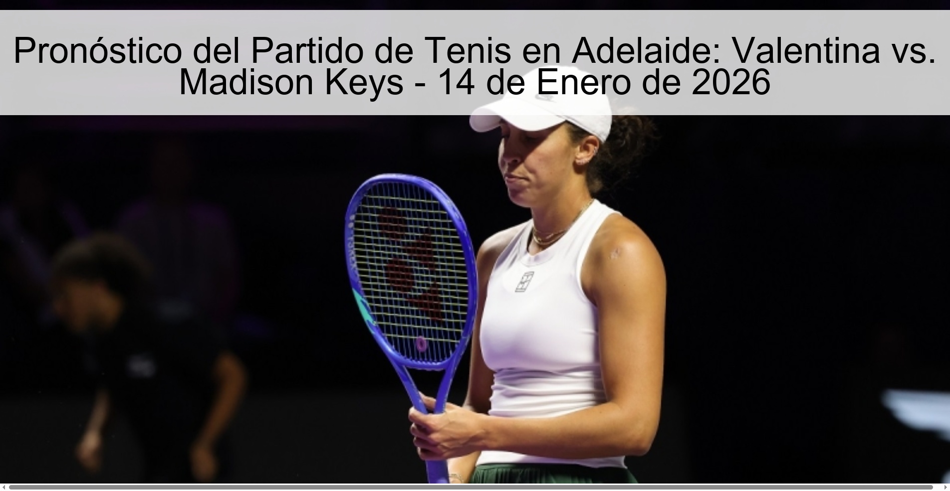 Pronóstico del Partido de Tenis en Adelaide: Valentina vs. Madison Keys – 14 de Enero de 2026
