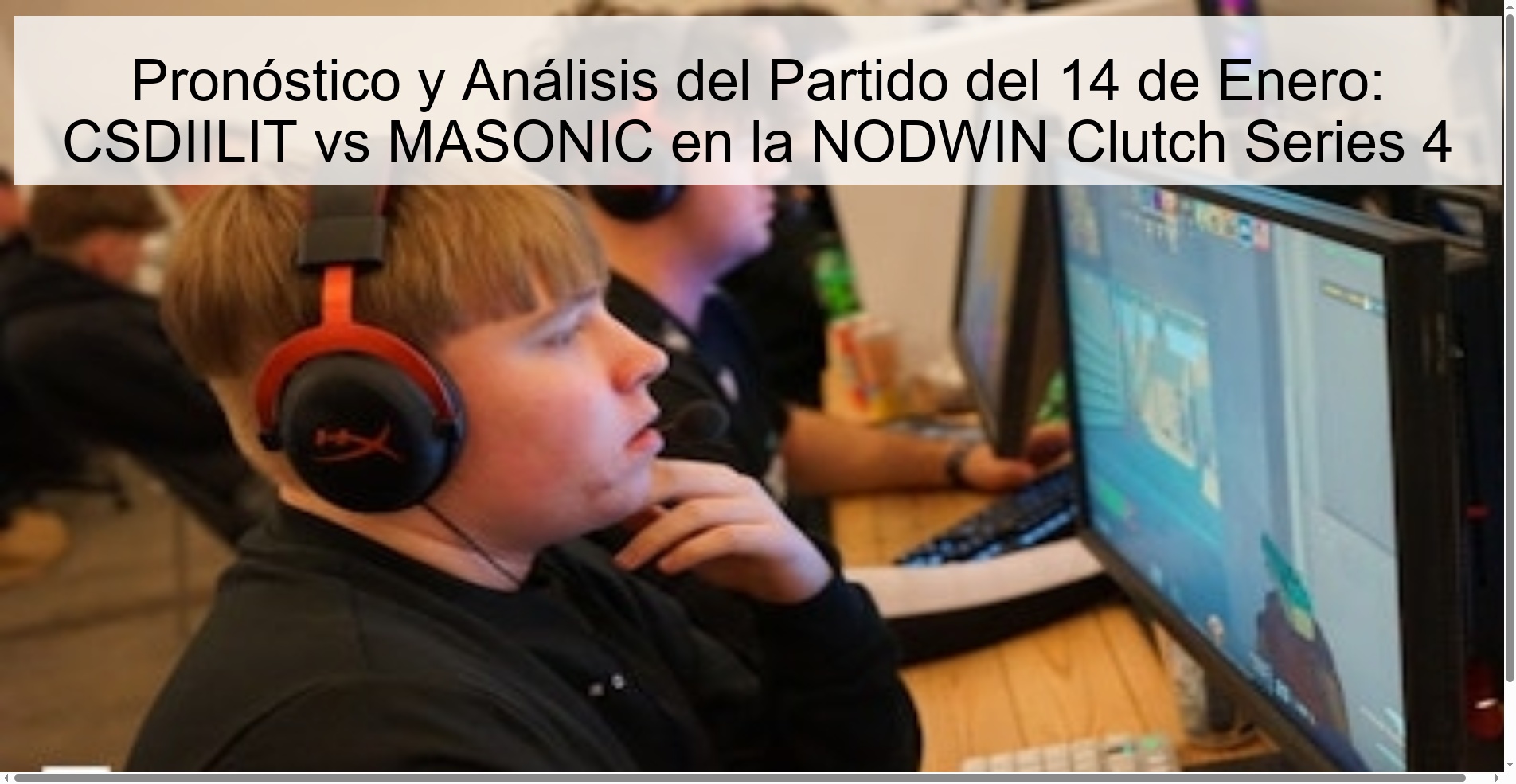 Pronóstico y Análisis del Partido del 14 de Enero: CSDIILIT vs MASONIC en la NODWIN Clutch Series 4