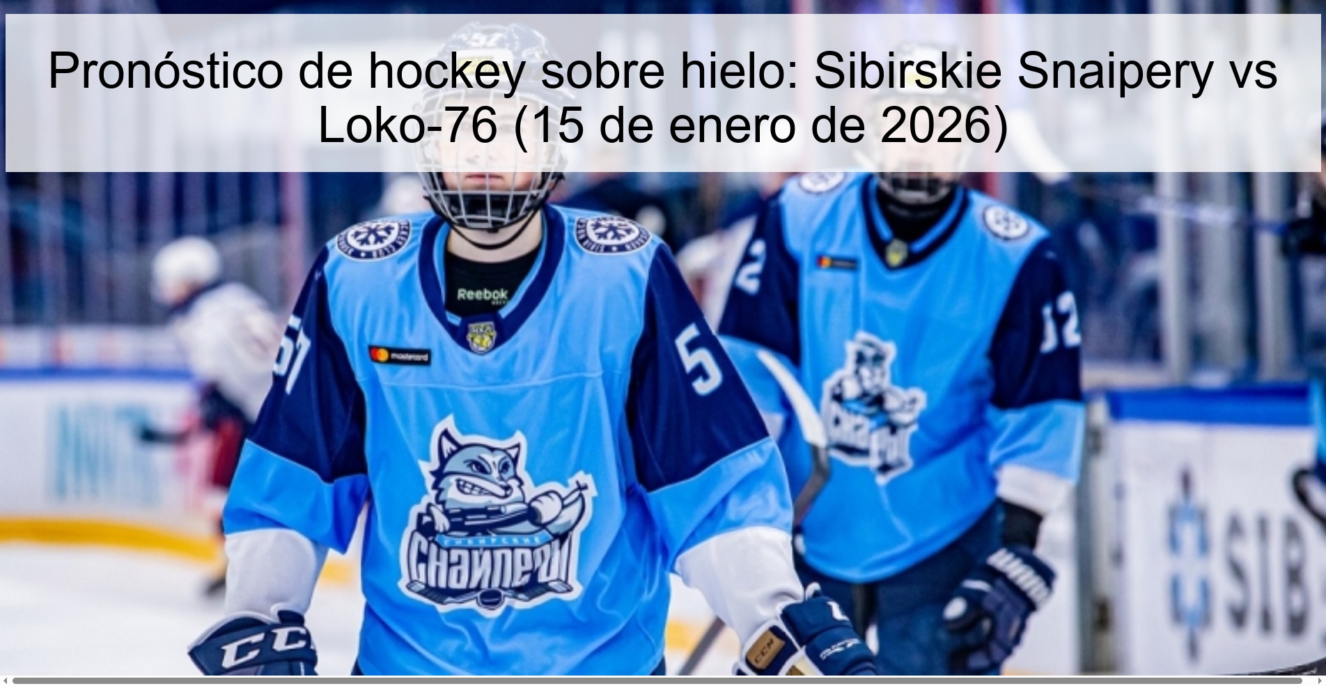 Pronóstico de hockey sobre hielo: Sibirskie Snaipery vs Loko-76 (15 de enero de 2026)