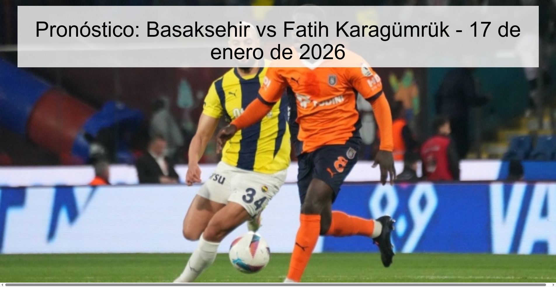 Pronóstico: Basaksehir vs Fatih Karagümrük – 17 de enero de 2026