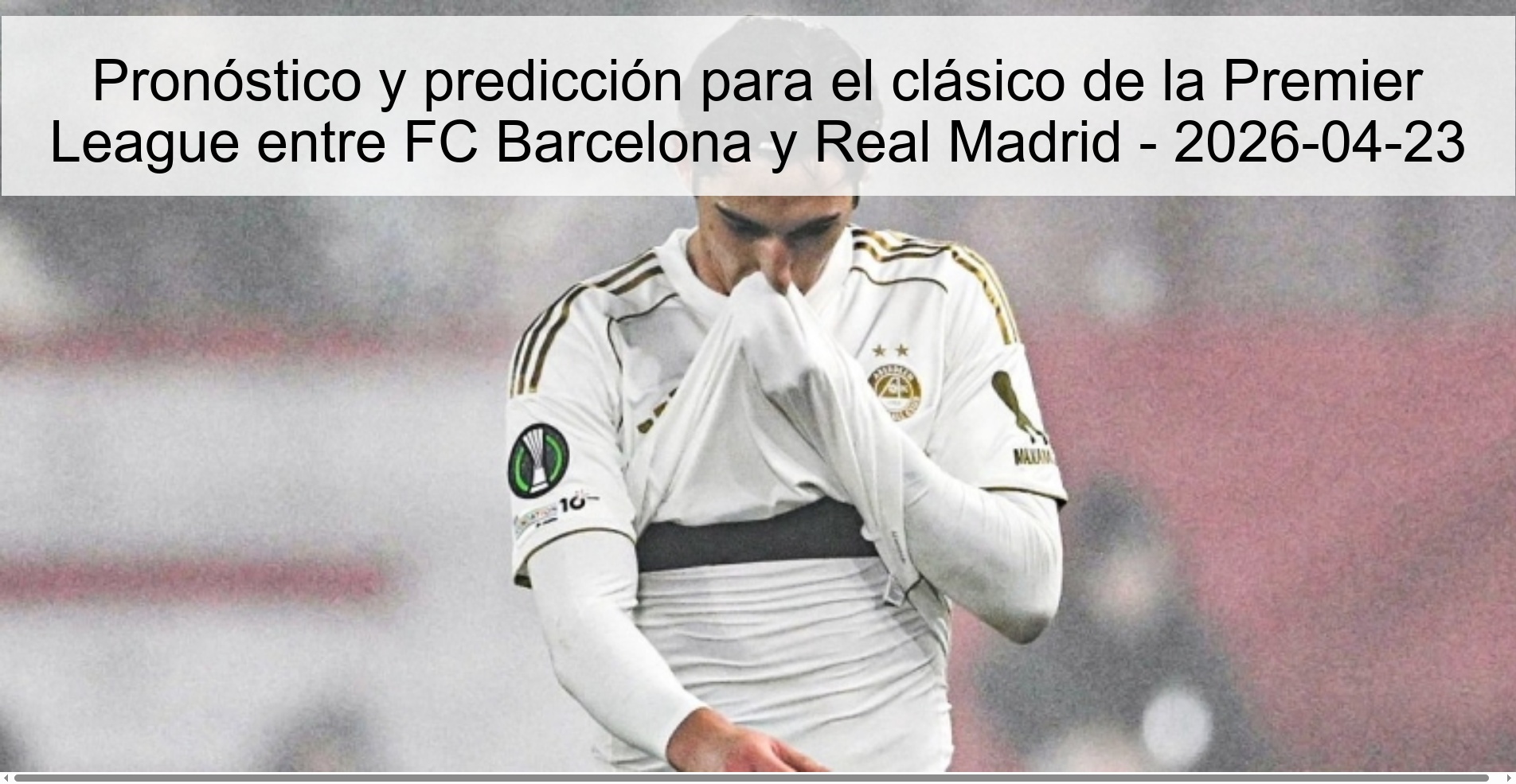 Pronóstico y predicción para el clásico de la Premier League entre FC Barcelona y Real Madrid – 2026-04-23