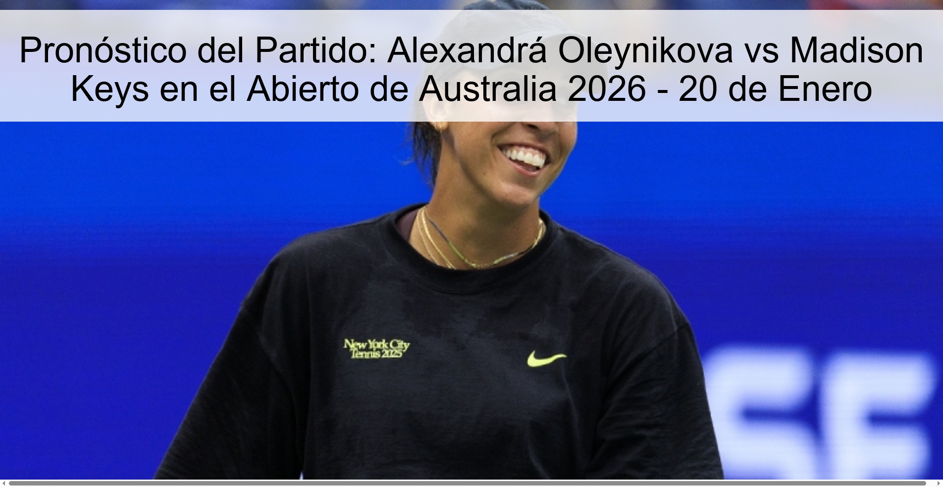 Pronóstico del Partido: Alexandrá Oleynikova vs Madison Keys en el Abierto de Australia 2026 – 20 de Enero