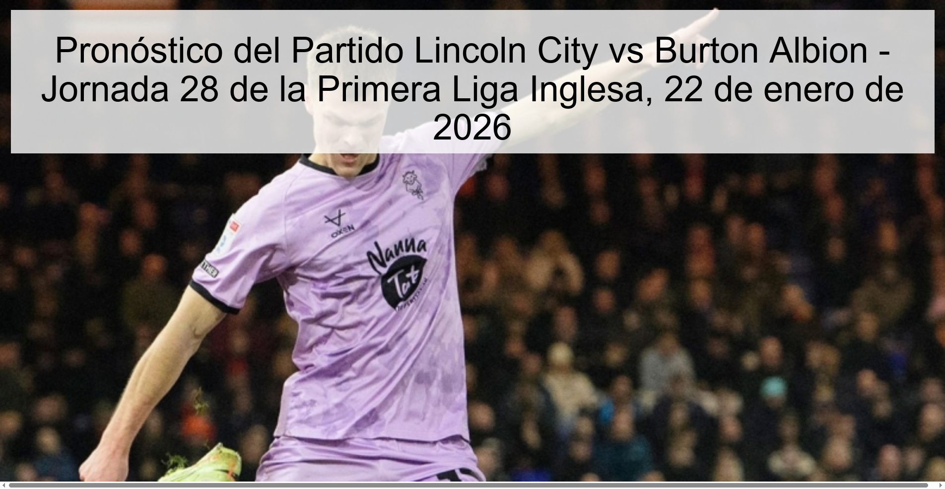 Pronóstico del Partido Lincoln City vs Burton Albion – Jornada 28 de la Primera Liga Inglesa, 22 de enero de 2026