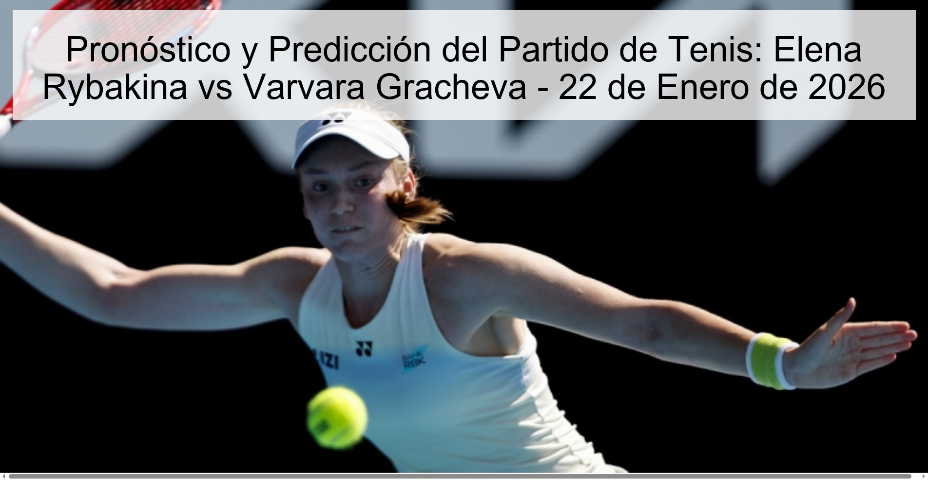 Pronóstico y Predicción del Partido de Tenis: Elena Rybakina vs Varvara Gracheva – 22 de Enero de 2026