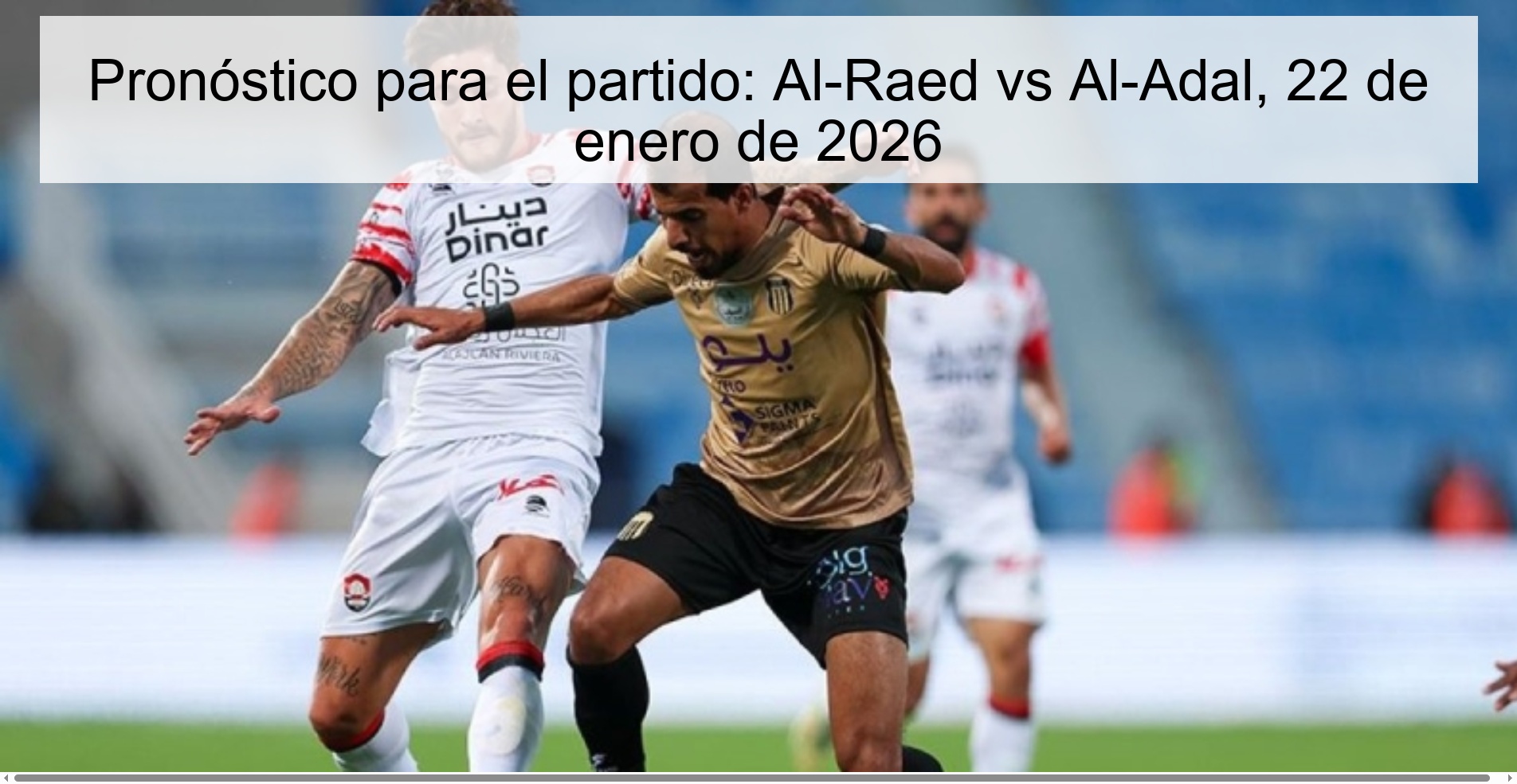 Pronóstico para el partido: Al-Raed vs Al-Adal, 22 de enero de 2026