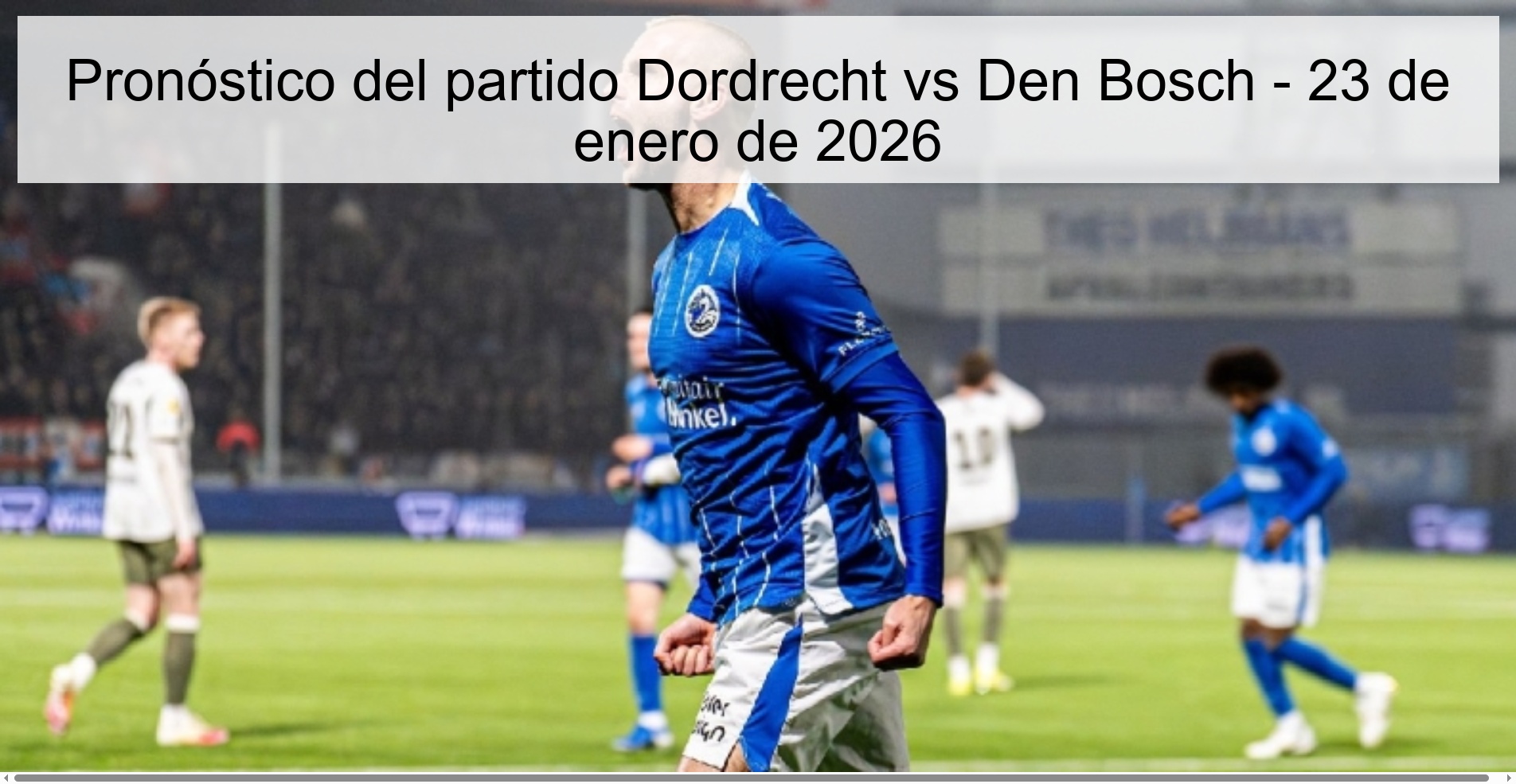 Pronóstico del partido Dordrecht vs Den Bosch – 23 de enero de 2026