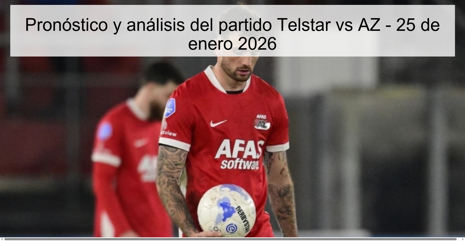 Pronóstico y análisis del partido Telstar vs AZ – 25 de enero 2026