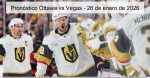 Pronóstico Ottawa vs Vegas – 26 de