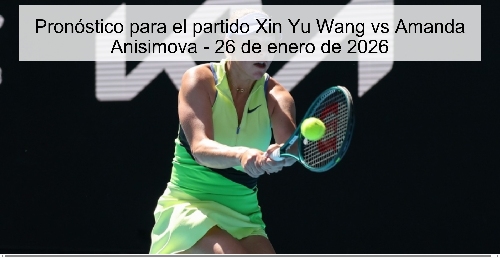 Pronóstico para el partido Xin Yu Wang vs Amanda Anisimova – 26 de enero de 2026
