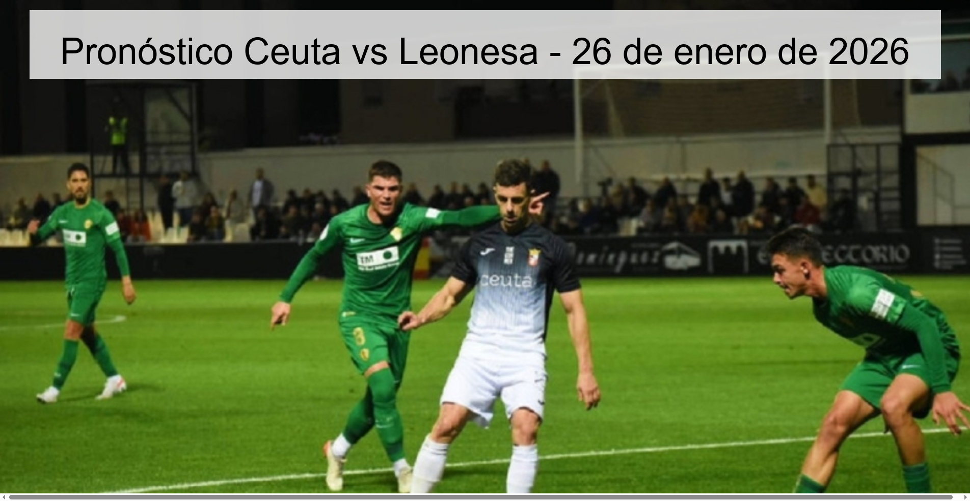 Pronóstico Ceuta vs Leonesa – 26 de enero de 2026