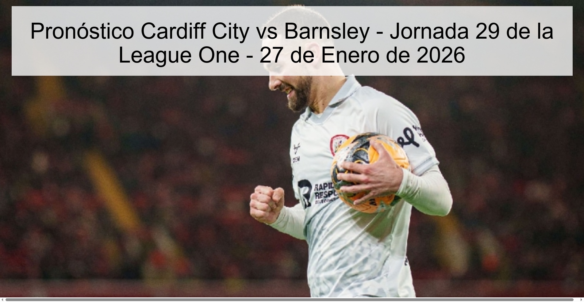 Pronóstico Cardiff City vs Barnsley – Jornada 29 de la League One – 27 de Enero de 2026