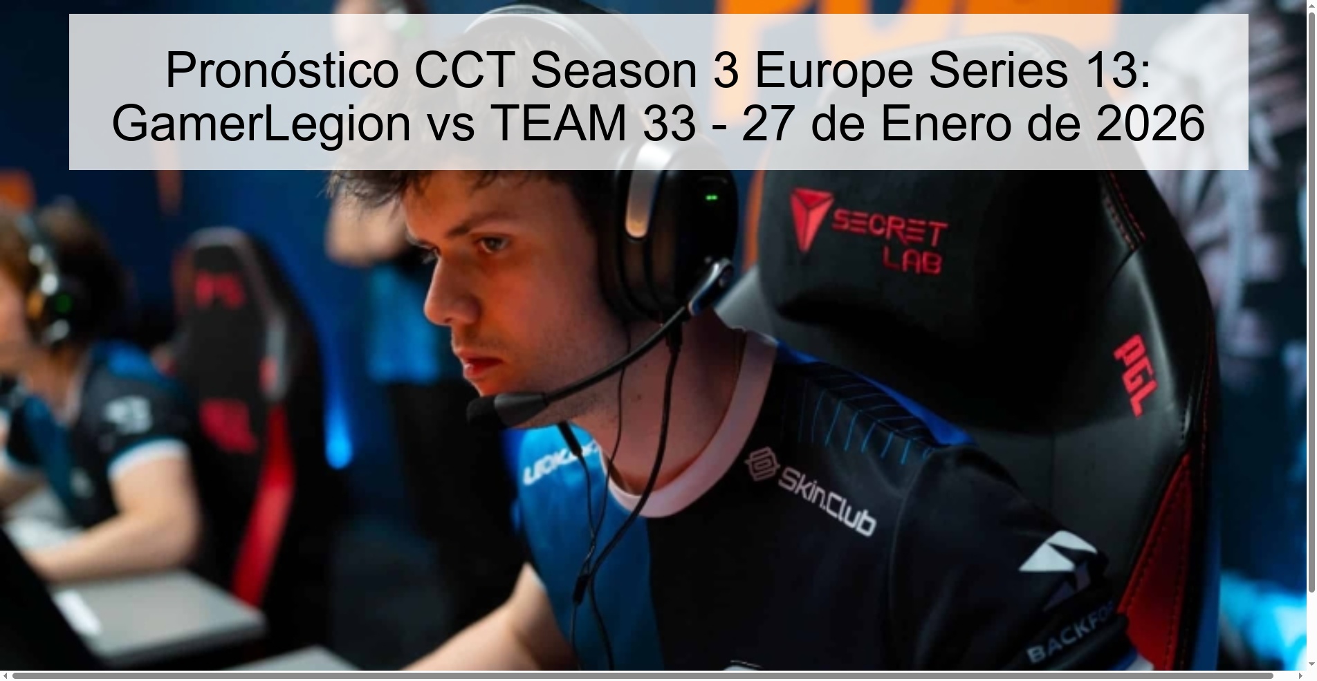 Pronóstico CCT Season 3 Europe Series 13: GamerLegion vs TEAM 33 – 27 de Enero de 2026
