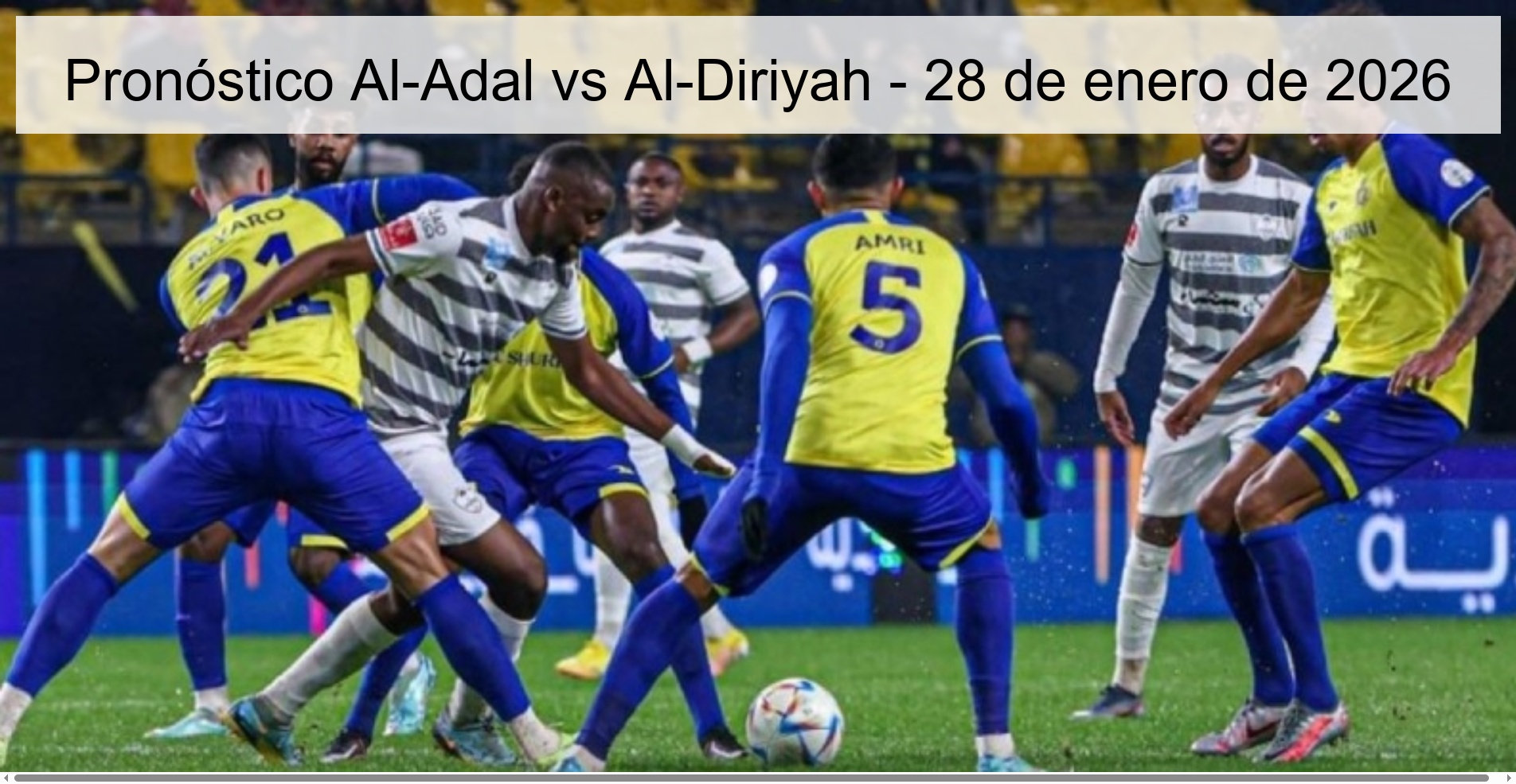 Pronóstico Al-Adal vs Al-Diriyah – 28 de enero de 2026