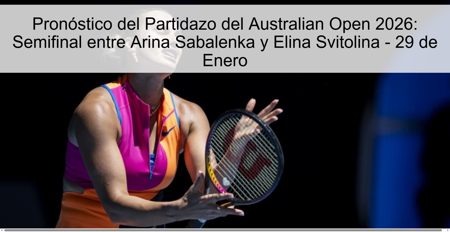 Pronóstico del Partidazo del Australian Open 2026: Semifinal entre Arina Sabalenka y Elina Svitolina – 29 de Enero