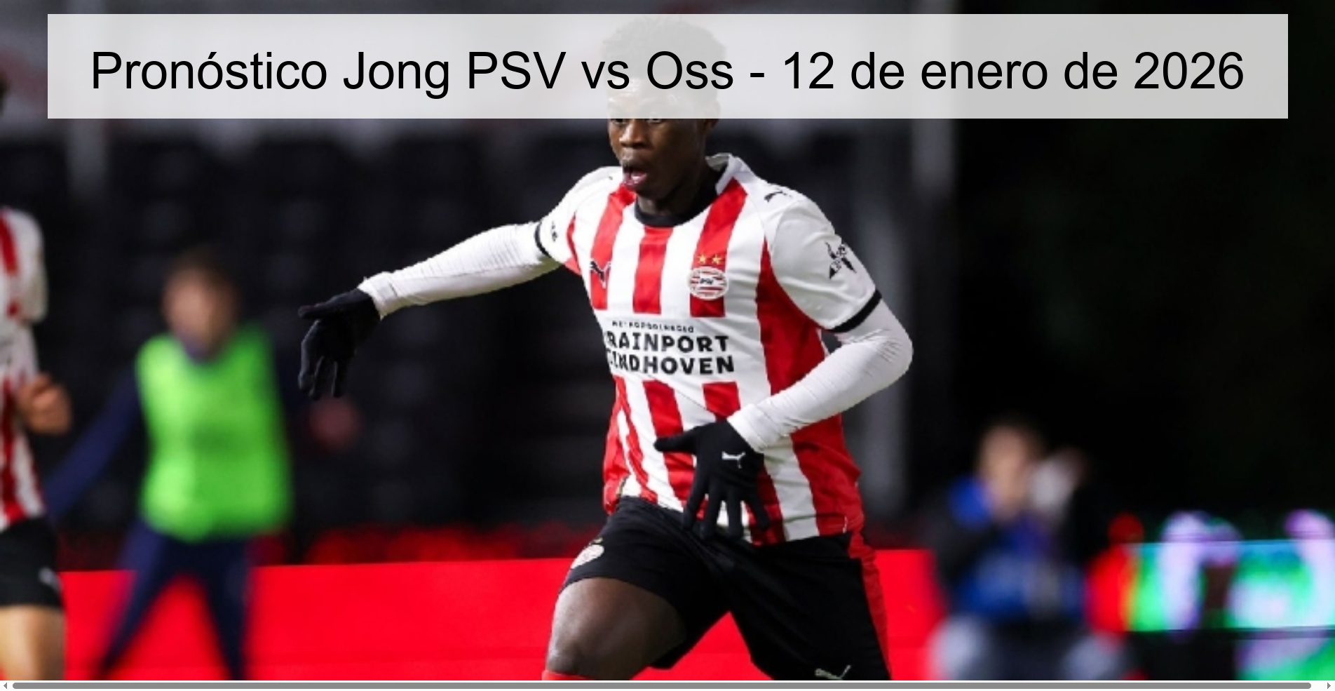 Pronóstico Jong PSV vs Oss – 12 de enero de 2026
