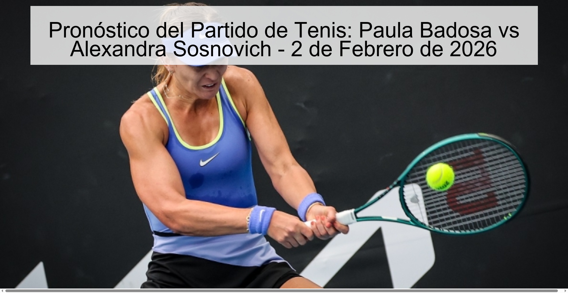 Pronóstico del Partido de Tenis: Paula Badosa vs Alexandra Sosnovich – 2 de Febrero de 2026