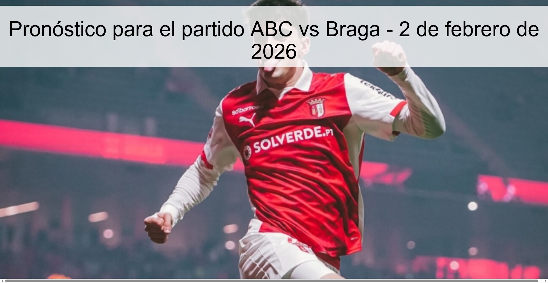 Pronóstico para el partido ABC vs Braga – 2 de febrero de 2026