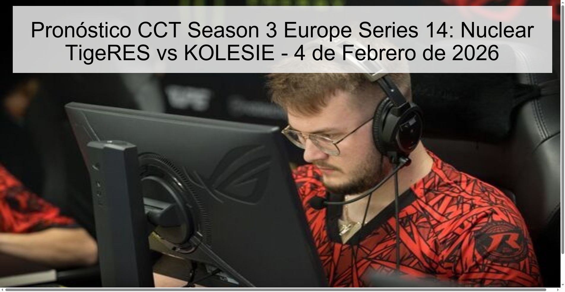 Pronóstico CCT Season 3 Europe Series 14: Nuclear TigeRES vs KOLESIE – 4 de Febrero de 2026