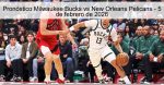 Pronóstico Milwaukee Bucks vs New Orlean