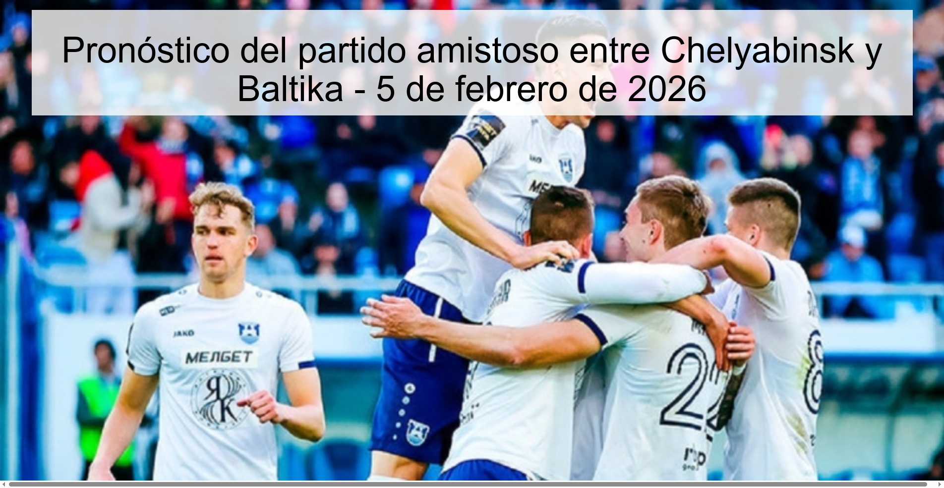 Pronóstico del partido amistoso entre Chelyabinsk y Baltika – 5 de febrero de 2026