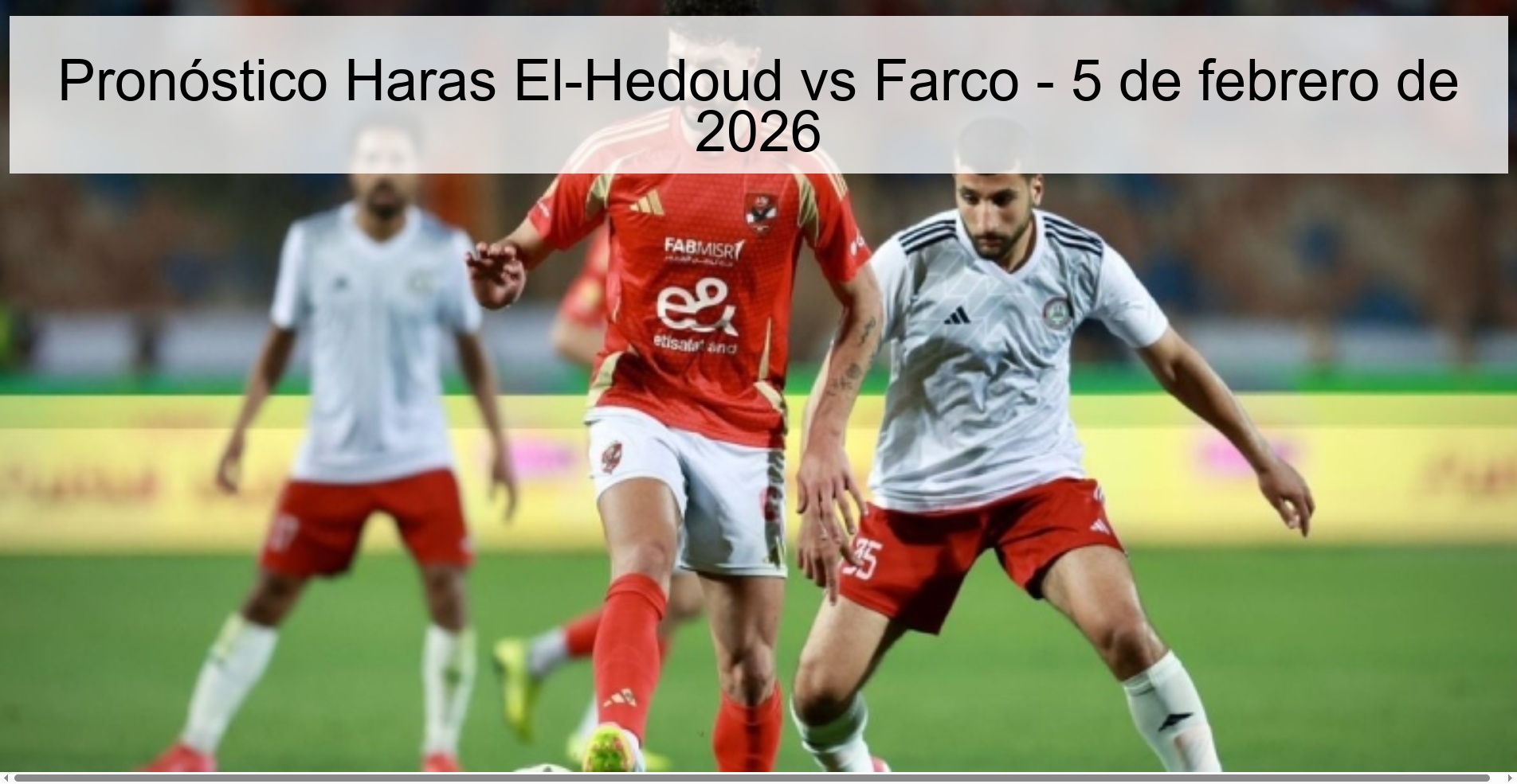 Pronóstico Haras El-Hedoud vs Farco – 5 de febrero de 2026