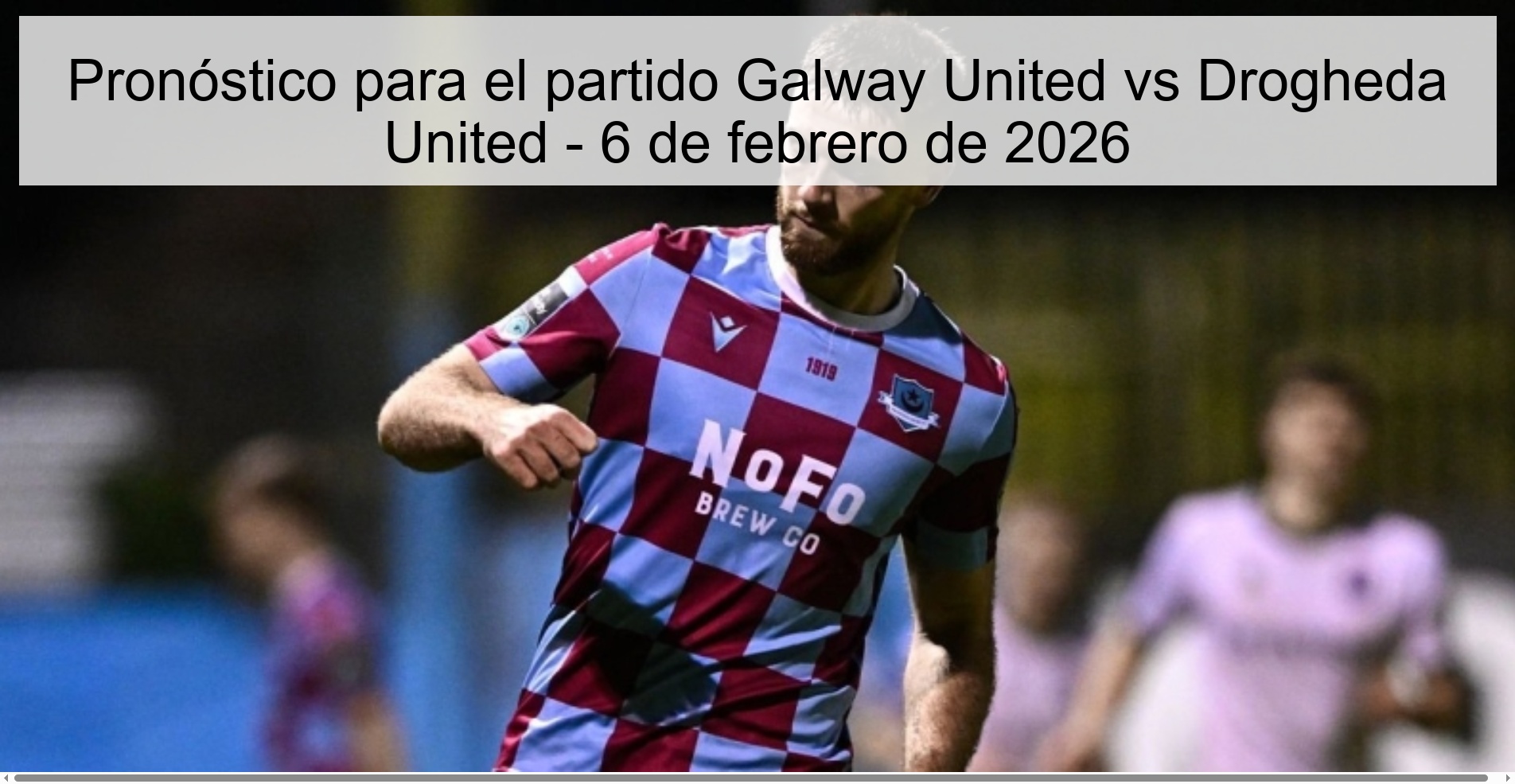 Pronóstico para el partido Galway United vs Drogheda United – 6 de febrero de 2026