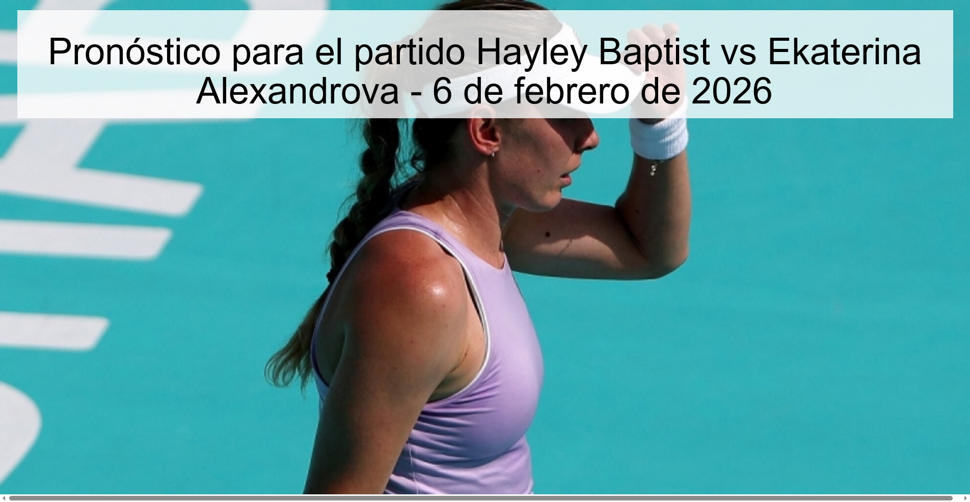 Pronóstico para el partido Hayley Baptist vs Ekaterina Alexandrova – 6 de febrero de 2026