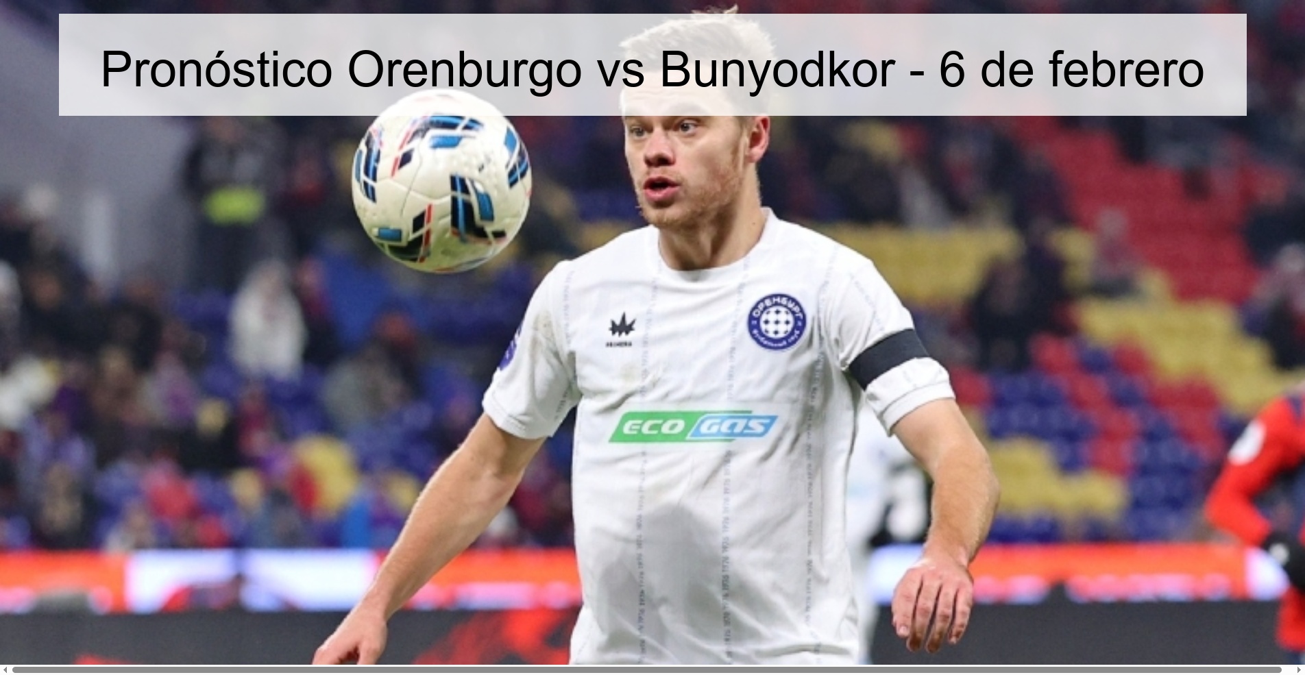 Pronóstico Orenburgo vs Bunyodkor – 6 de febrero