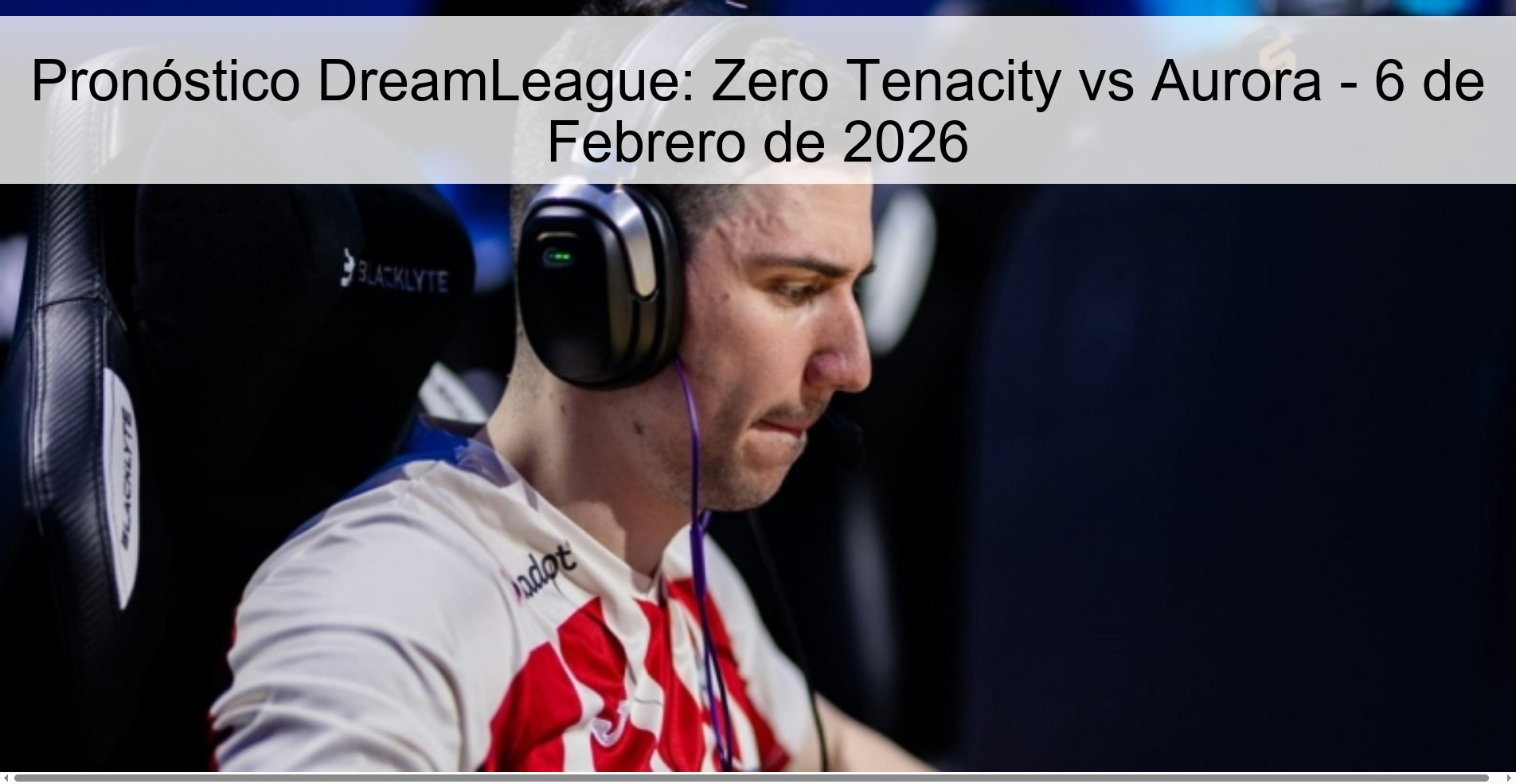 Pronóstico DreamLeague: Zero Tenacity vs Aurora – 6 de Febrero de 2026