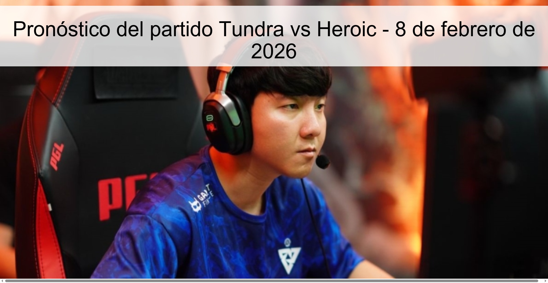 Pronóstico del partido Tundra vs Heroic – 8 de febrero de 2026