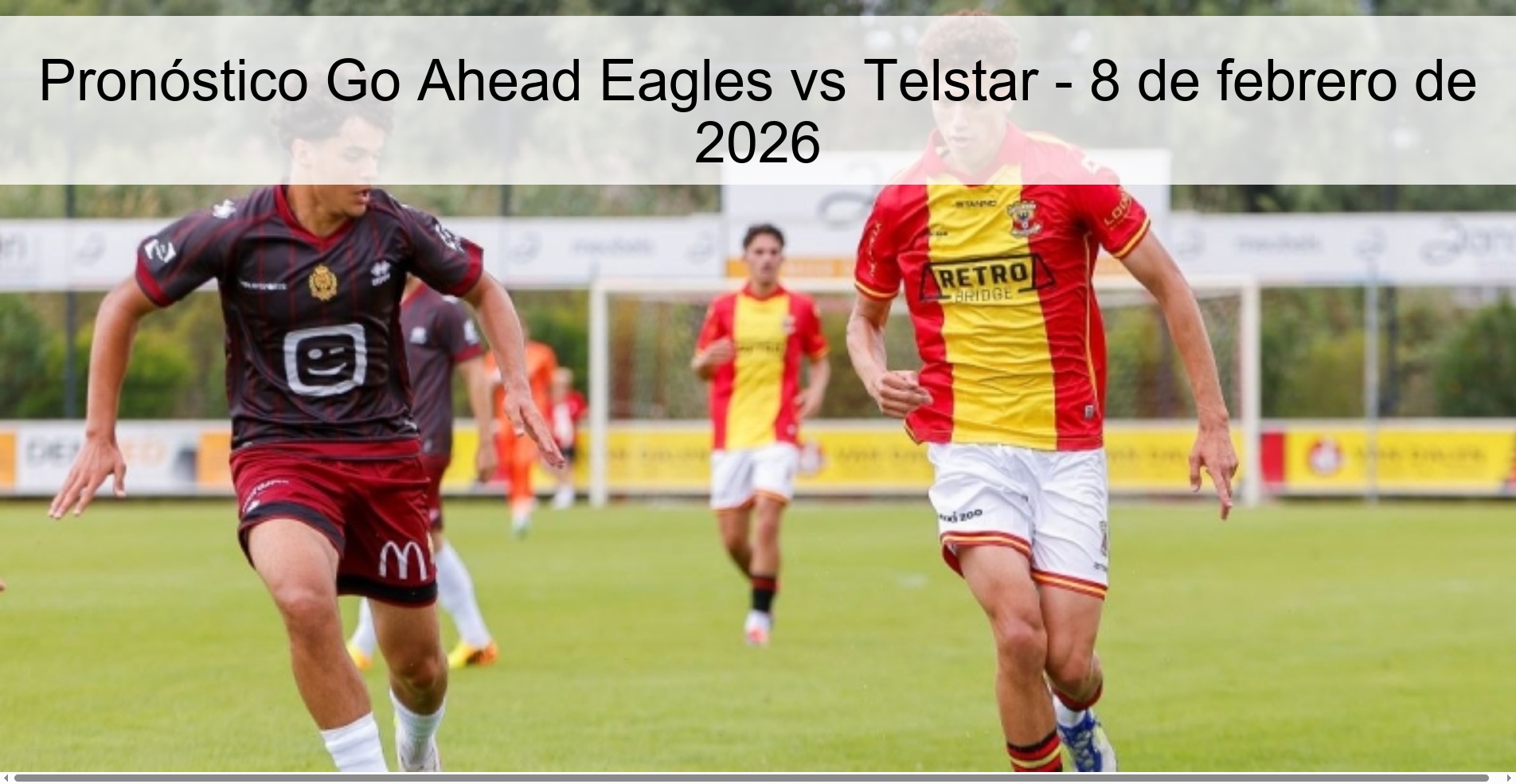 Pronóstico Go Ahead Eagles vs Telstar – 8 de febrero de 2026
