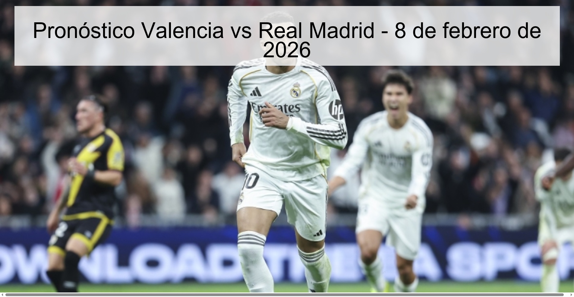 Pronóstico Valencia vs Real Madrid – 8 de febrero de 2026